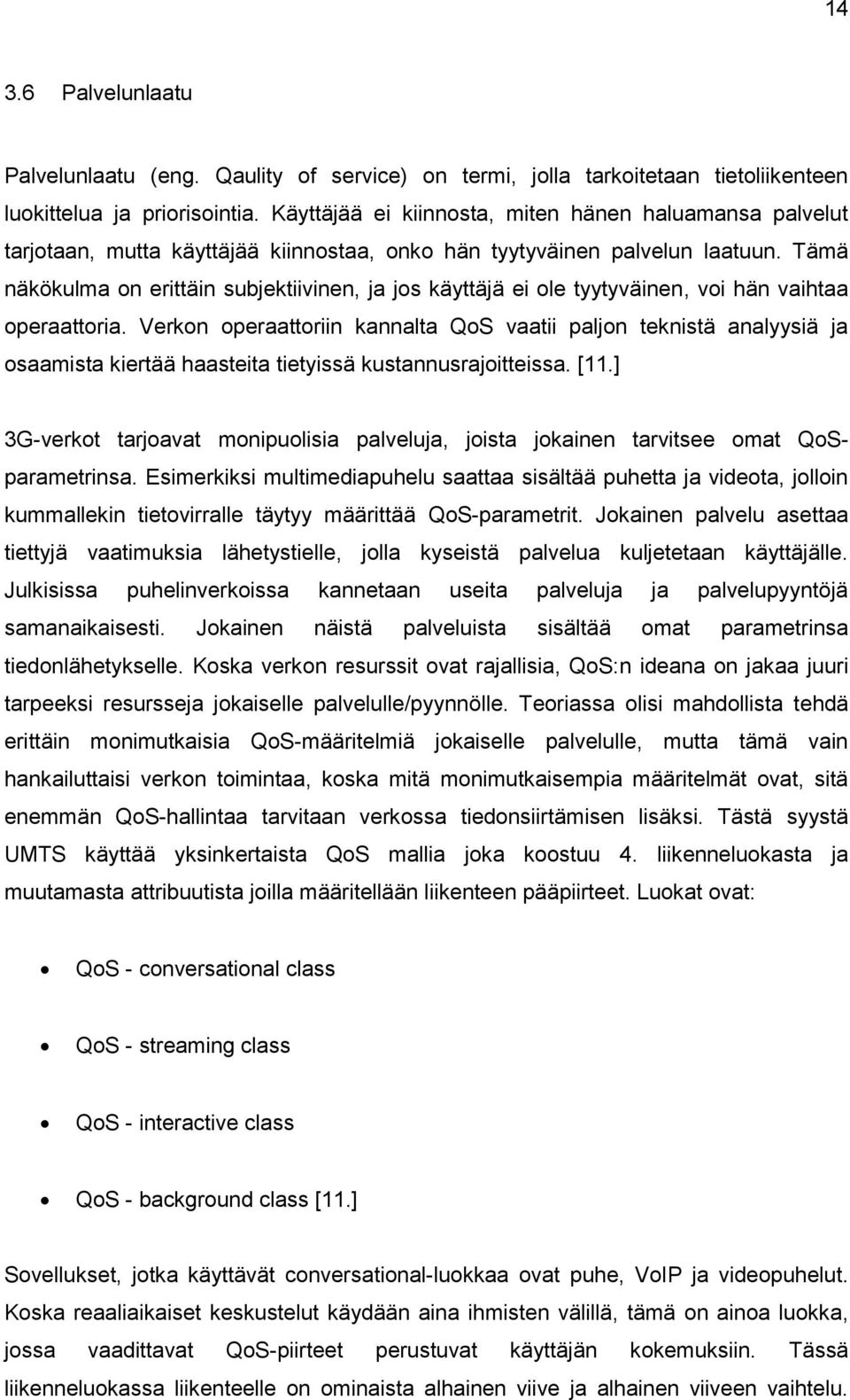 Tämä näkökulma on erittäin subjektiivinen, ja jos käyttäjä ei ole tyytyväinen, voi hän vaihtaa operaattoria.