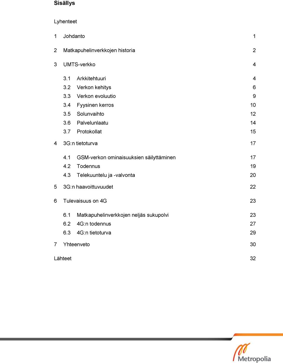 1 GSM-verkon ominaisuuksien säilyttäminen 17 4.2 Todennus 19 4.