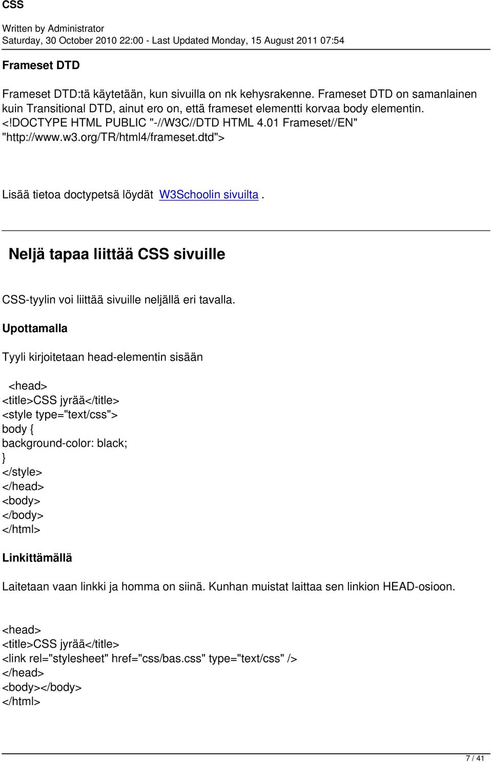 Neljä tapaa liittää CSS sivuille CSS-tyylin voi liittää sivuille neljällä eri tavalla.