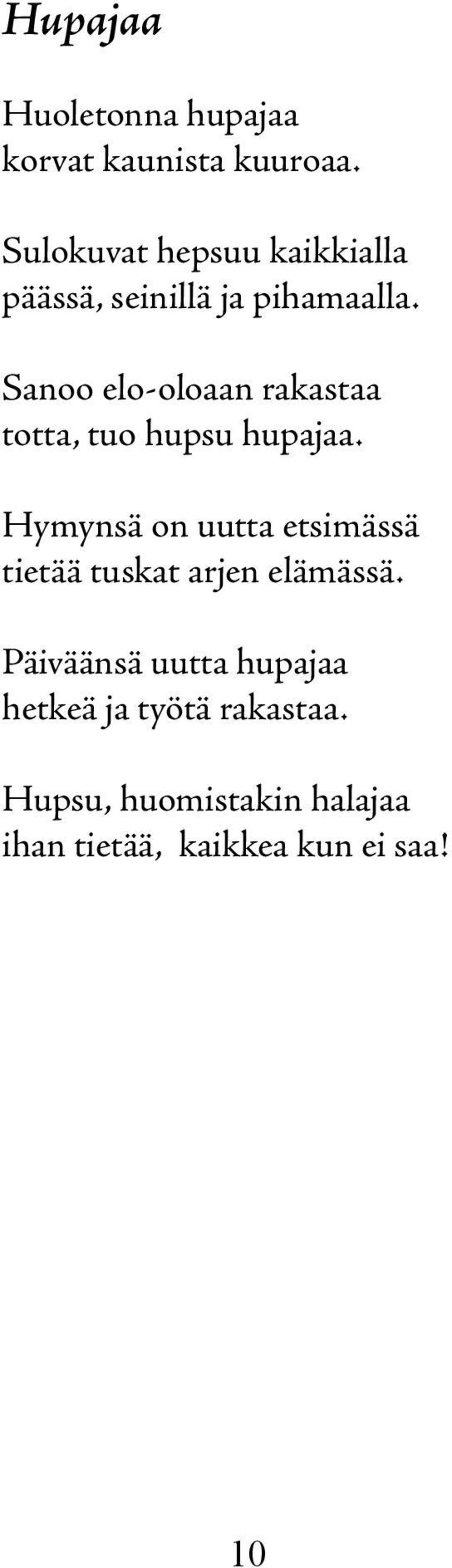 Sanoo elo-oloaan rakastaa totta, tuo hupsu hupajaa.