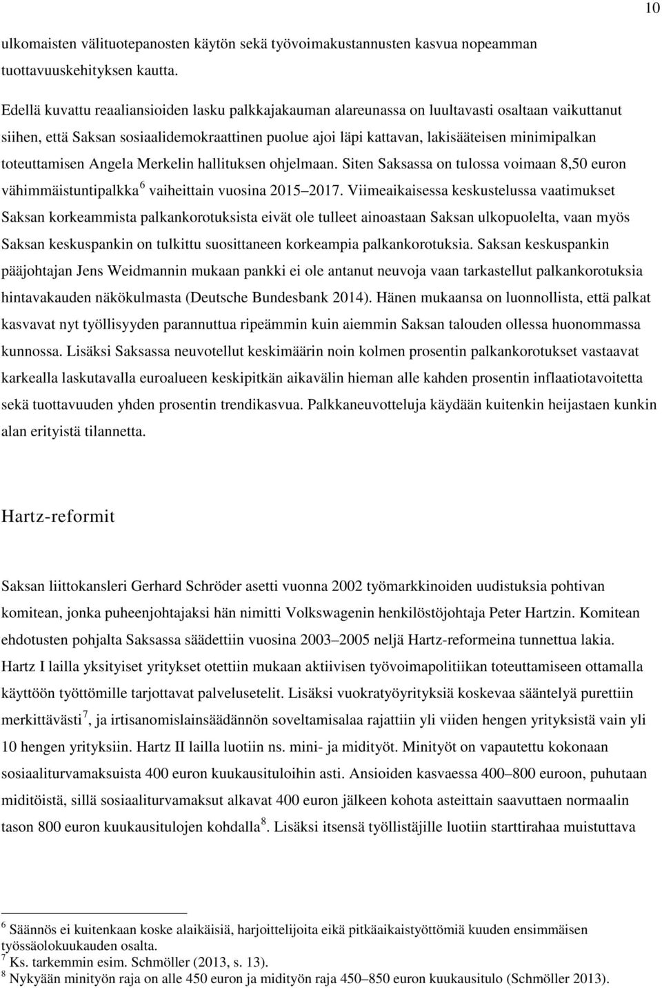 toteuttamisen Angela Merkelin hallituksen ohjelmaan. Siten Saksassa on tulossa voimaan 8,5 euron vähimmäistuntipalkka 6 vaiheittain vuosina 215 217.