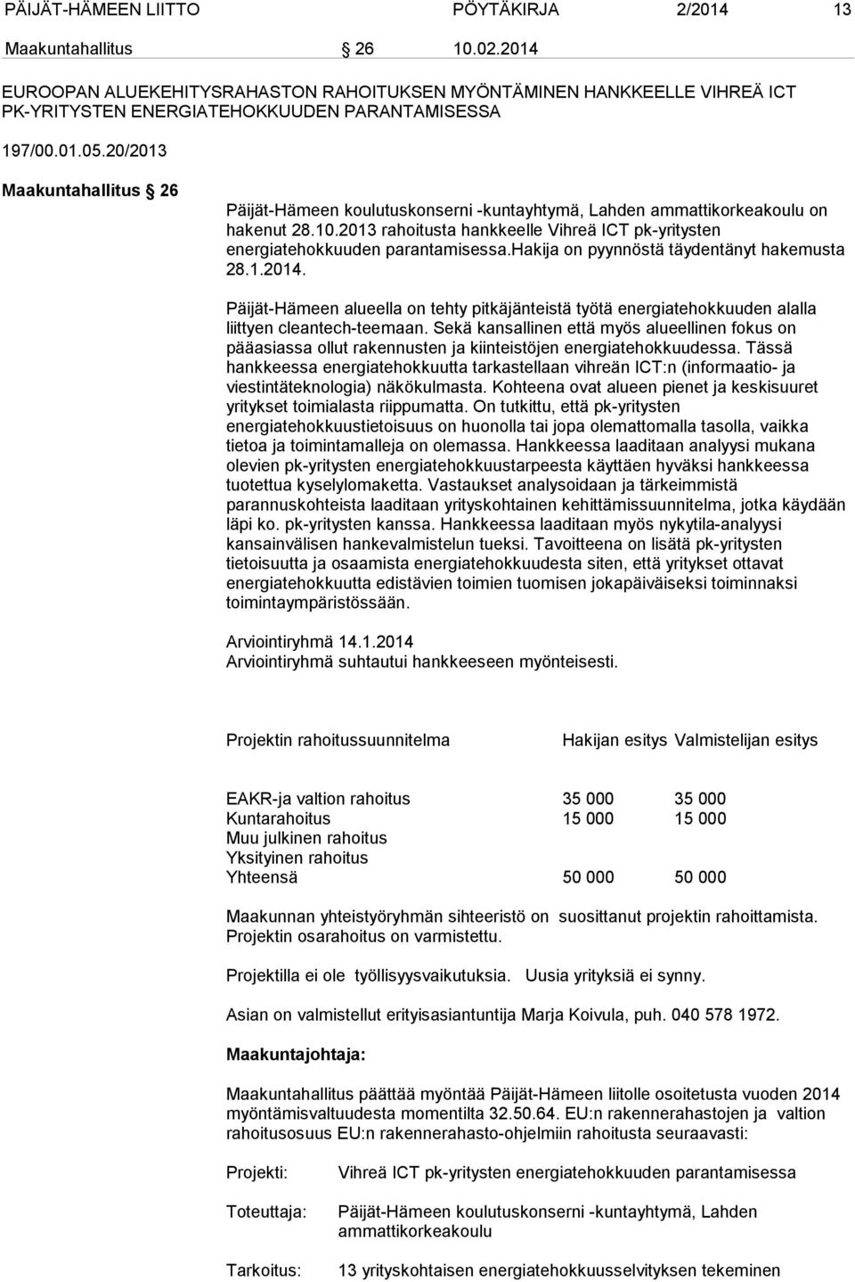 20/2013 Maakuntahallitus 26 Päijät-Hämeen koulutuskonserni -kuntayhtymä, Lahden ammattikorkeakoulu on hakenut 28.10.
