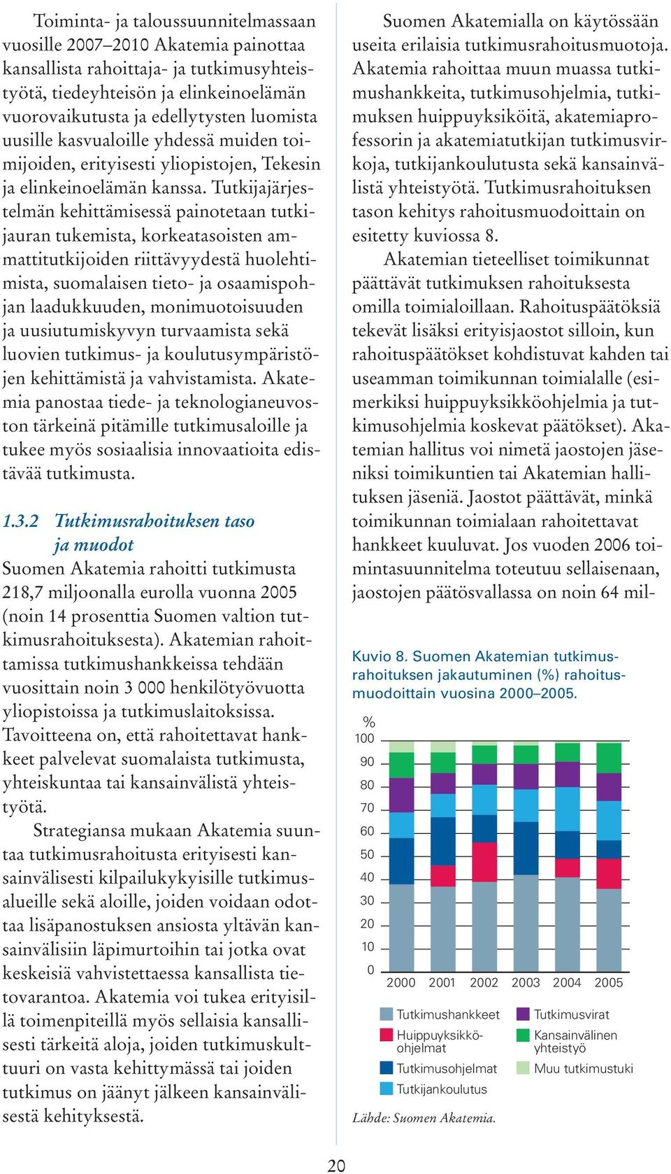 Tutkijajärjestelmän kehittämisessä painotetaan tutkijauran tukemista, korkeatasoisten ammattitutkijoiden riittävyydestä huolehtimista, suomalaisen tieto- ja osaamispohjan laadukkuuden,