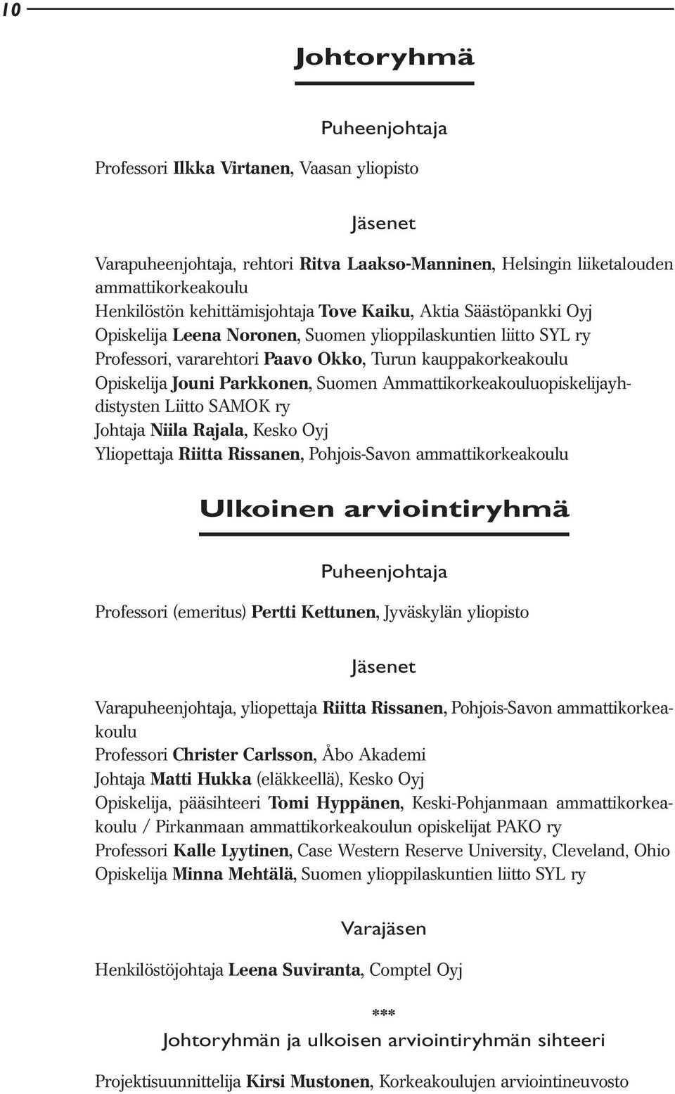 Parkkonen, Suomen Ammattikorkeakouluopiskelijayhdistysten Liitto SAMOK ry Johtaja Niila Rajala, Kesko Oyj Yliopettaja Riitta Rissanen, Pohjois-Savon ammattikorkeakoulu Ulkoinen arviointiryhmä