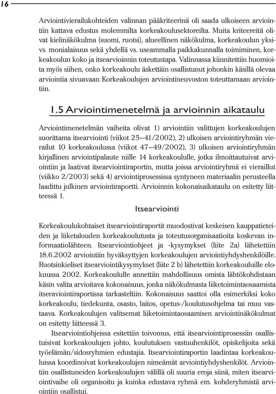 useammalla paikkakunnalla toimiminen, korkeakoulun koko ja itsearvioinnin toteutustapa.