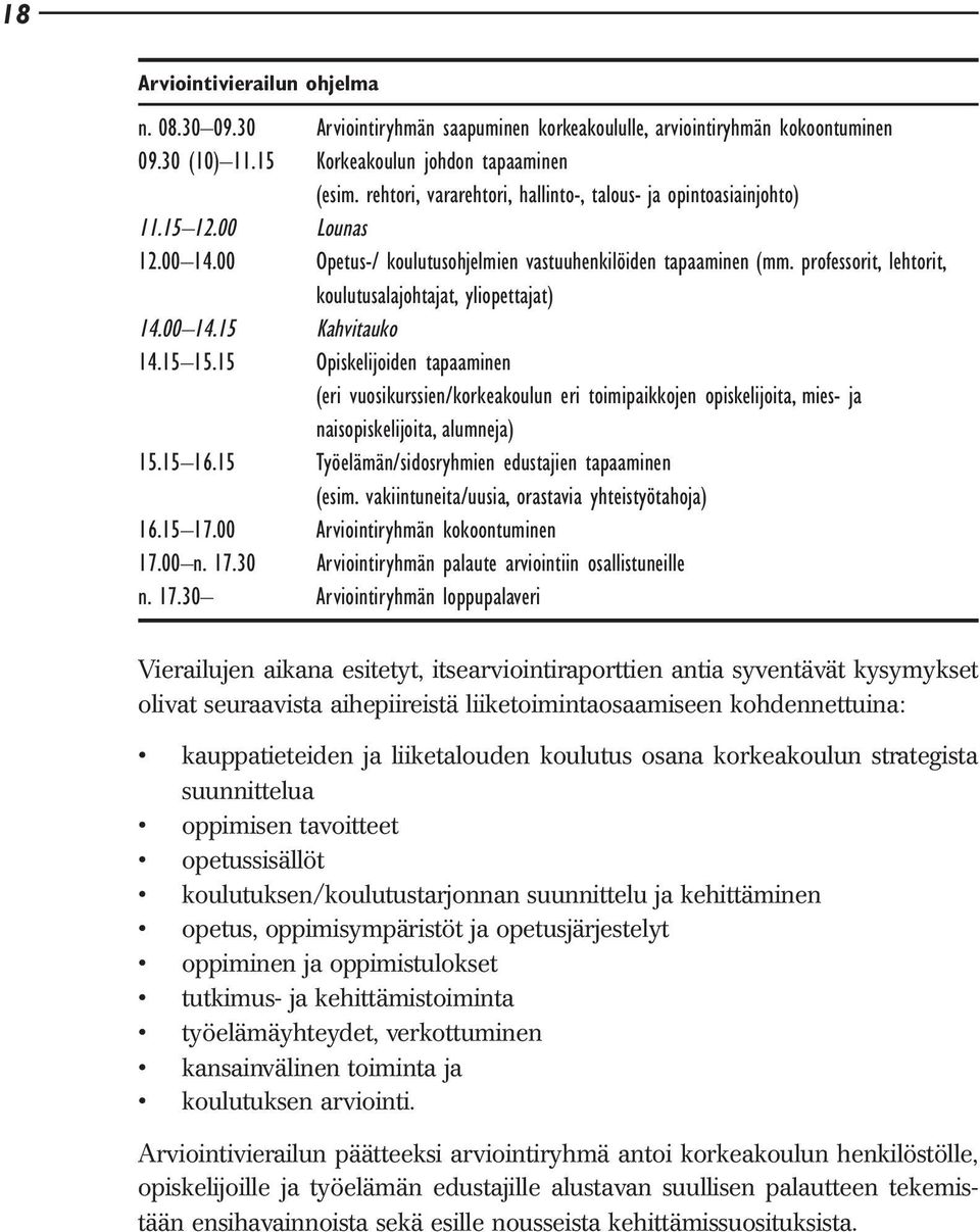 professorit, lehtorit, koulutusalajohtajat, yliopettajat) 14.00 14.15 Kahvitauko 14.15 15.