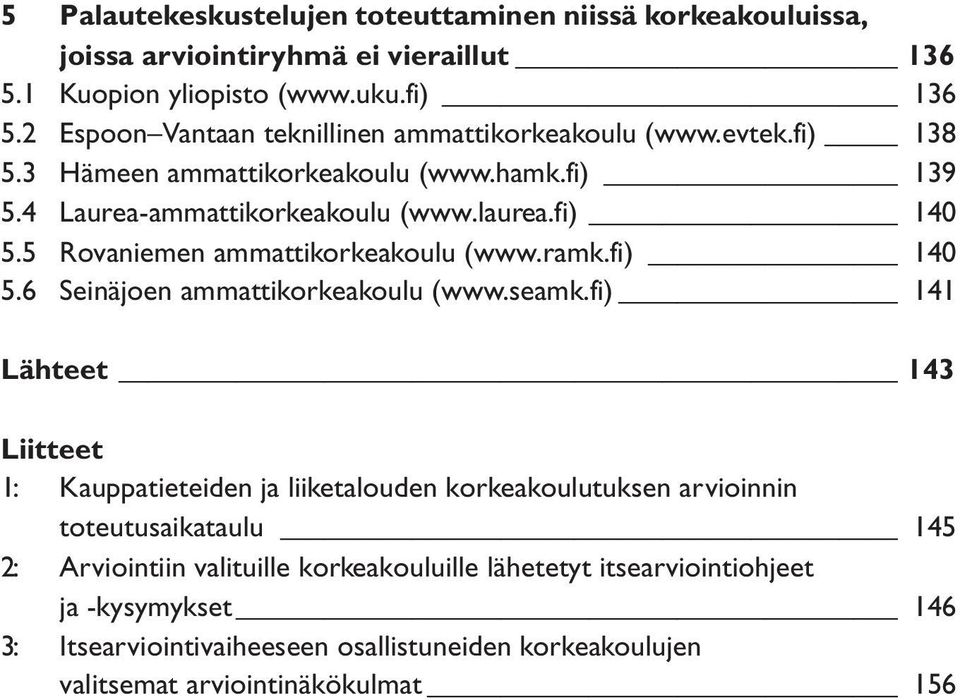 5 Rovaniemen ammattikorkeakoulu (www.ramk.fi) 140 5.6 Seinäjoen ammattikorkeakoulu (www.seamk.