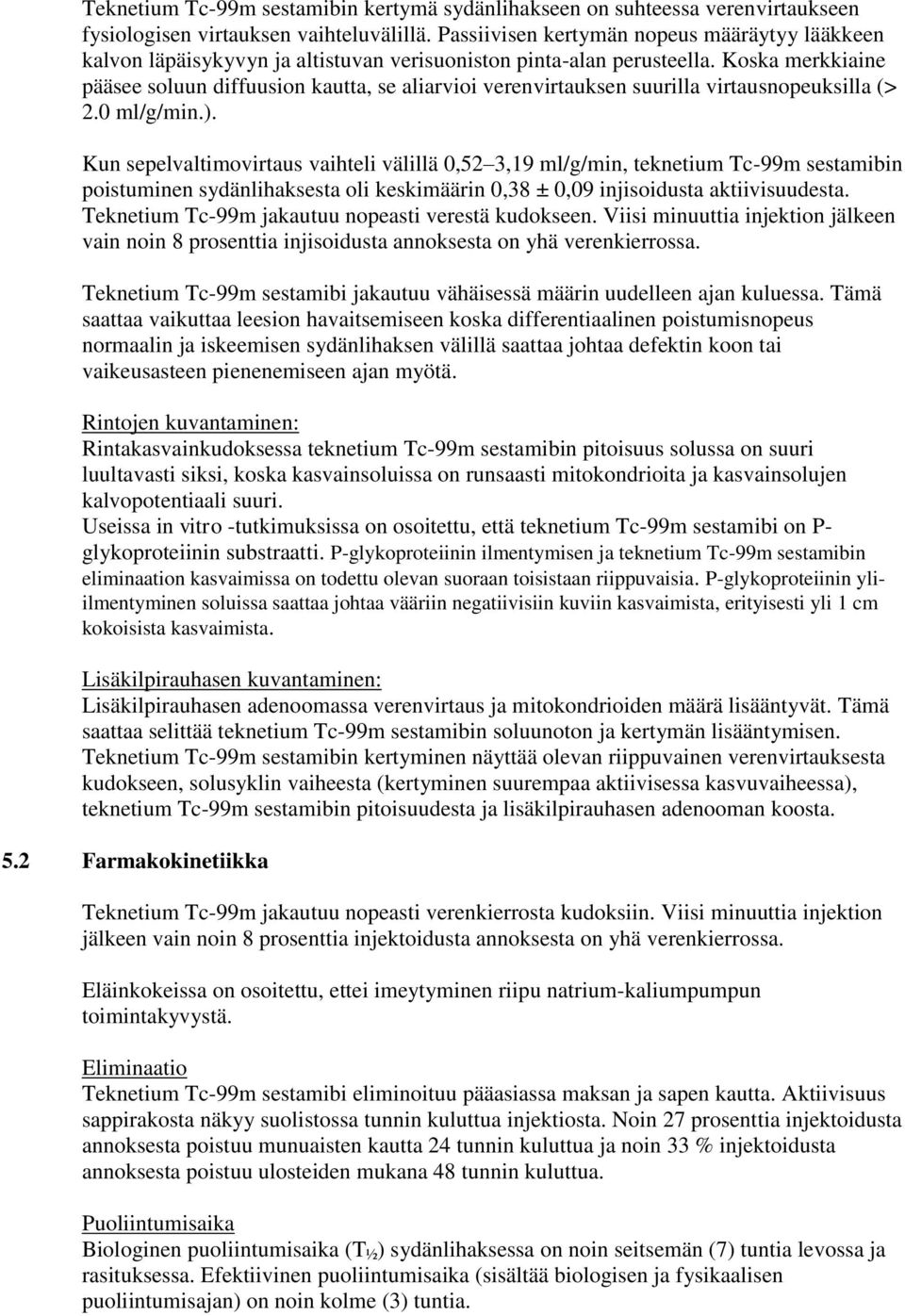 Koska merkkiaine pääsee soluun diffuusion kautta, se aliarvioi verenvirtauksen suurilla virtausnopeuksilla (> 2.0 ml/g/min.).