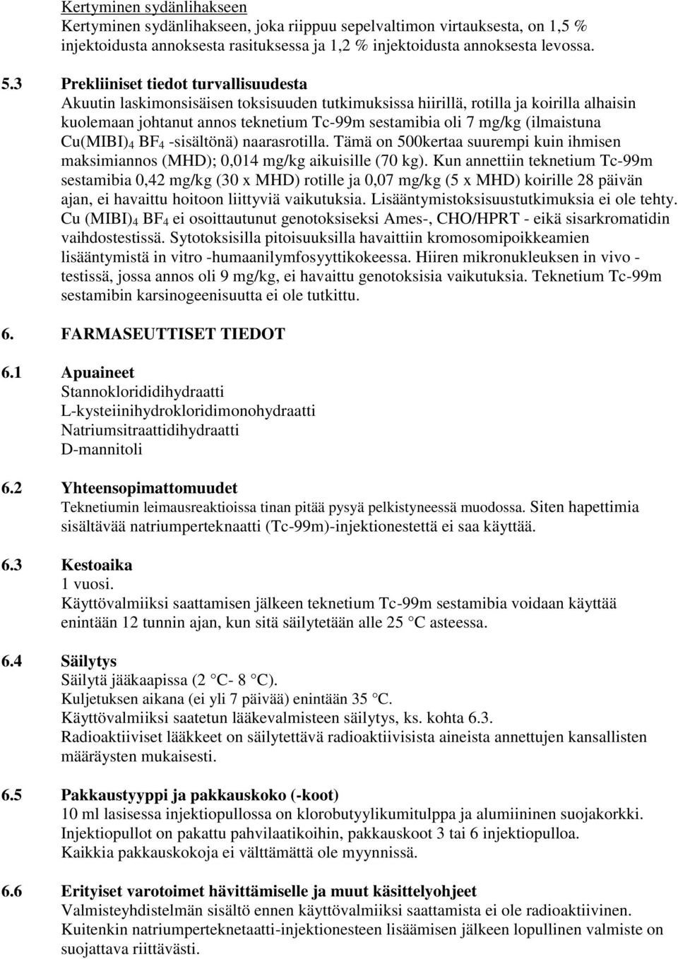 (ilmaistuna Cu(MIBI) 4 BF 4 -sisältönä) naarasrotilla. Tämä on 500kertaa suurempi kuin ihmisen maksimiannos (MHD); mg/kg aikuisille (70 kg).