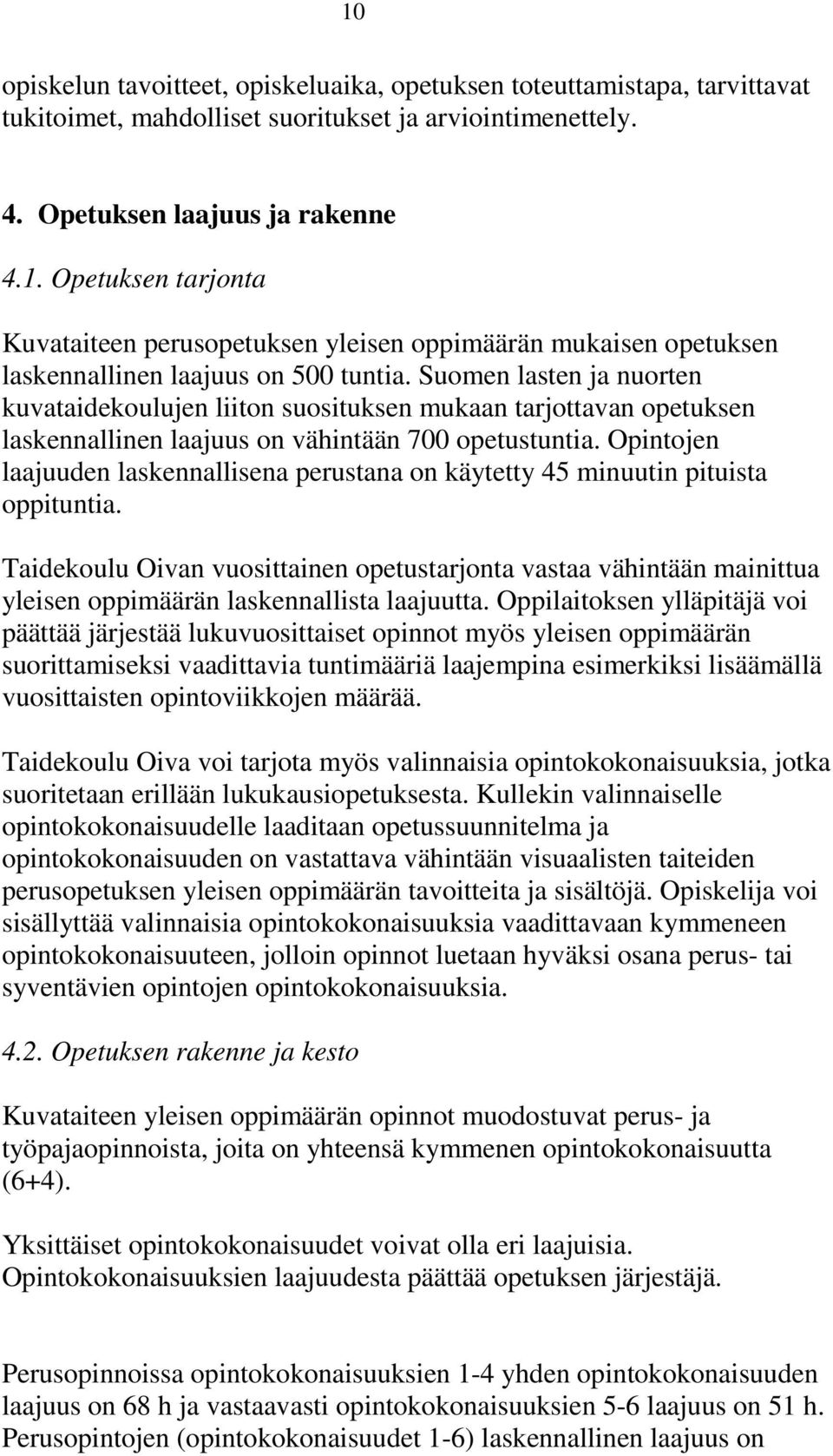 Opintojen laajuuden laskennallisena perustana on käytetty 45 minuutin pituista oppituntia.