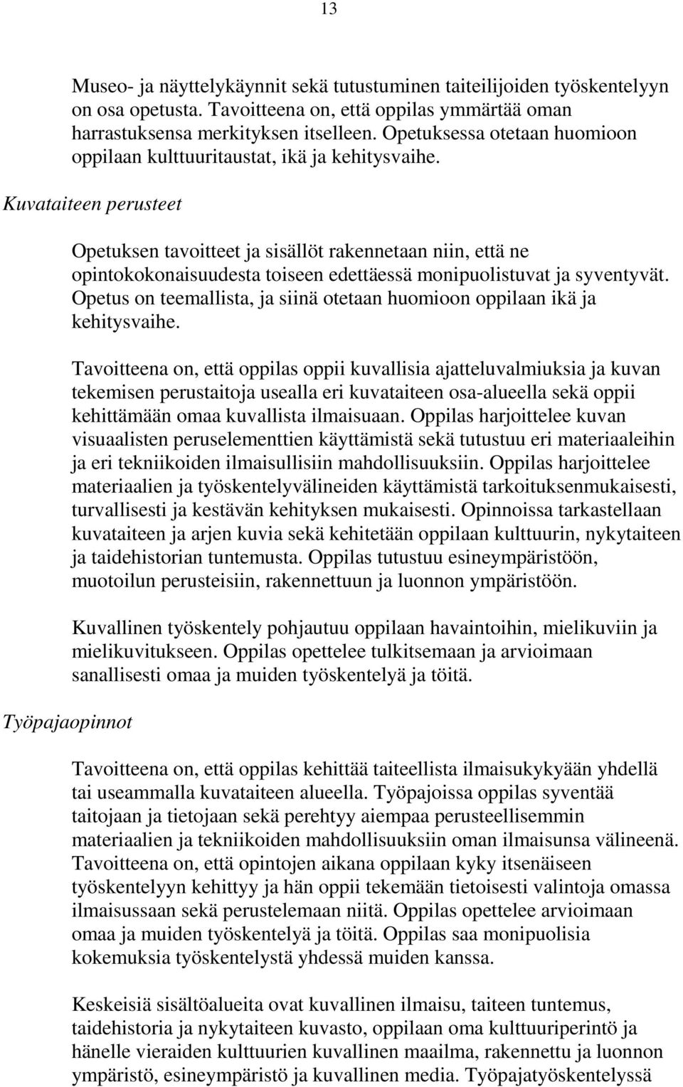 Kuvataiteen perusteet Työpajaopinnot Opetuksen tavoitteet ja sisällöt rakennetaan niin, että ne opintokokonaisuudesta toiseen edettäessä monipuolistuvat ja syventyvät.