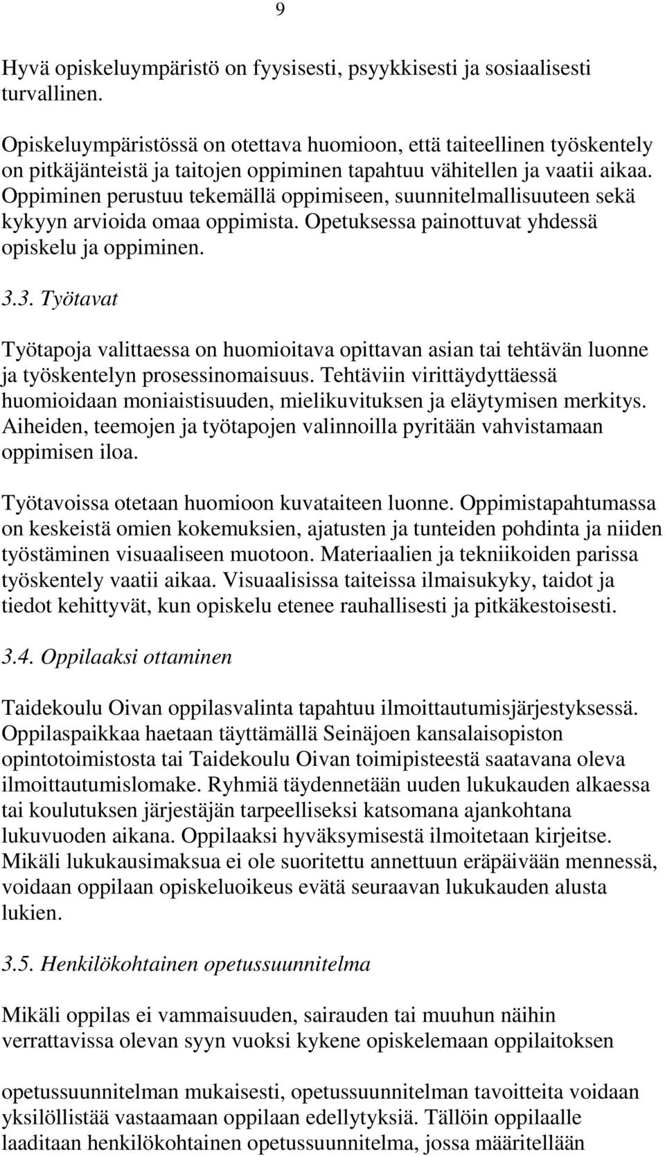 Oppiminen perustuu tekemällä oppimiseen, suunnitelmallisuuteen sekä kykyyn arvioida omaa oppimista. Opetuksessa painottuvat yhdessä opiskelu ja oppiminen. 3.