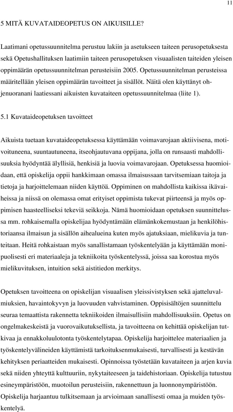 perusteisiin 2005. Opetussuunnitelman perusteissa määritellään yleisen oppimäärän tavoitteet ja sisällöt.