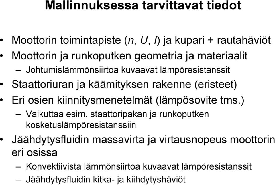 kiinnitysmenetelmät (lämpösovite tms.) Vaikuttaa esim.