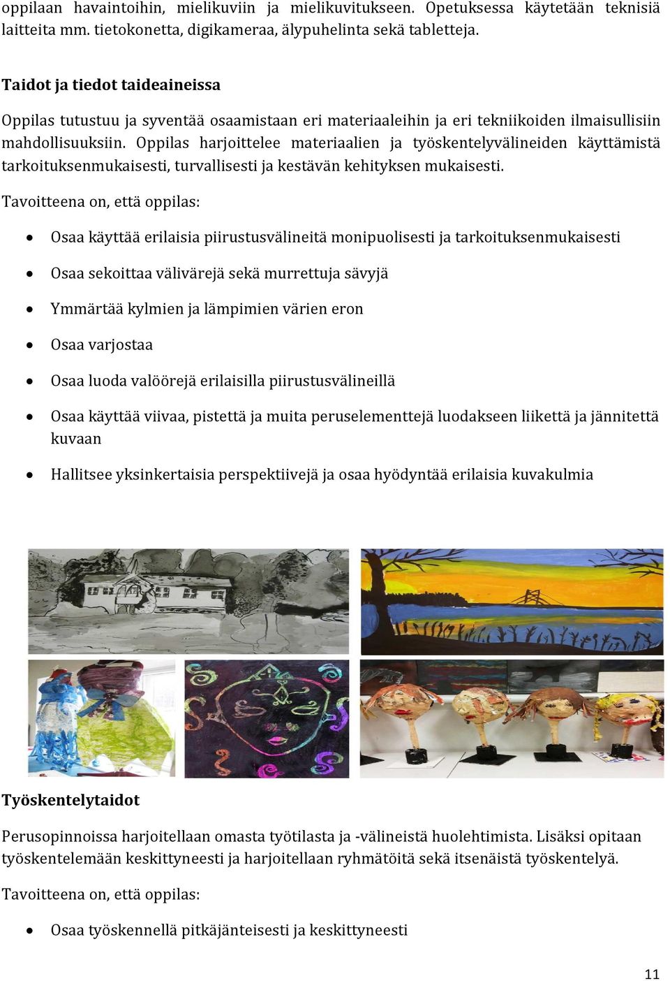 Oppilas harjoittelee materiaalien ja työskentelyvälineiden käyttämistä tarkoituksenmukaisesti, turvallisesti ja kestävän kehityksen mukaisesti.