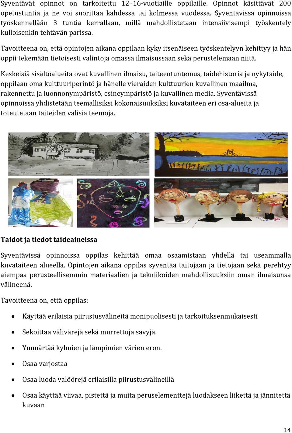 Tavoitteena on, että opintojen aikana oppilaan kyky itsenäiseen työskentelyyn kehittyy ja hän oppii tekemään tietoisesti valintoja omassa ilmaisussaan sekä perustelemaan niitä.
