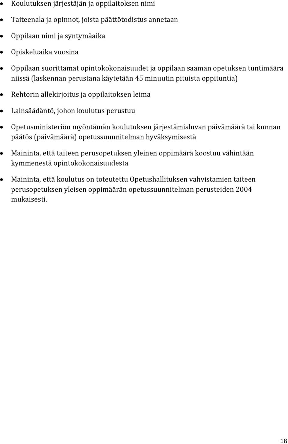 Opetusministeriön myöntämän koulutuksen järjestämisluvan päivämäärä tai kunnan päätös (päivämäärä) opetussuunnitelman hyväksymisestä Maininta, että taiteen perusopetuksen yleinen oppimäärä koostuu
