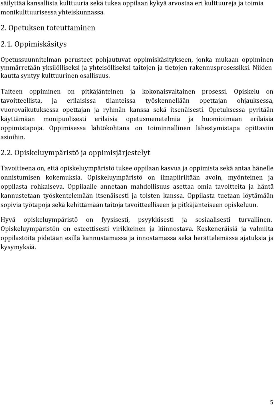 Niiden kautta syntyy kulttuurinen osallisuus. Taiteen oppiminen on pitkäjänteinen ja kokonaisvaltainen prosessi.