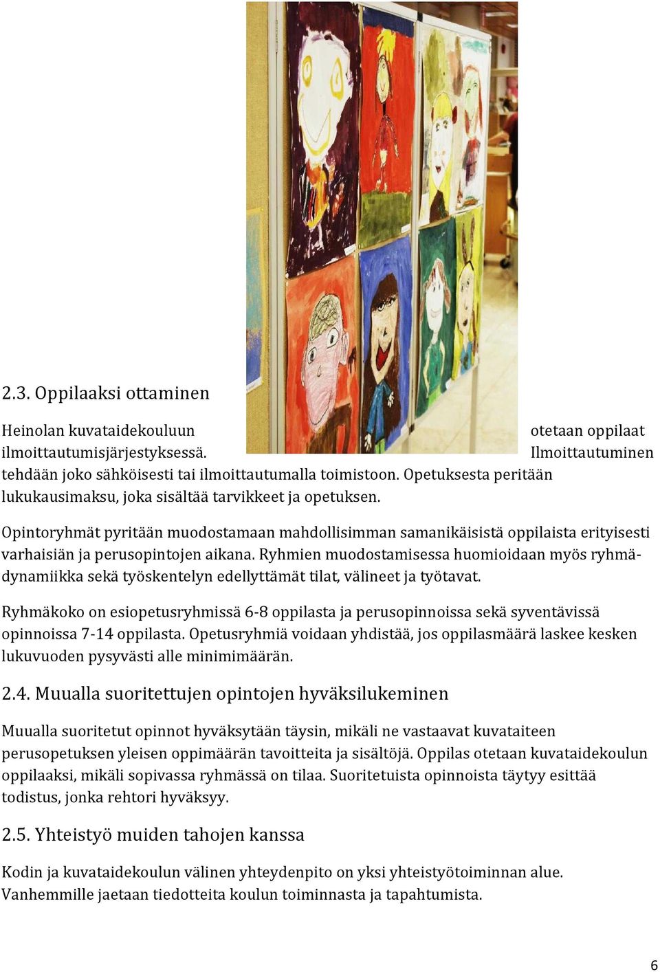 Ryhmien muodostamisessa huomioidaan myös ryhmädynamiikka sekä työskentelyn edellyttämät tilat, välineet ja työtavat.