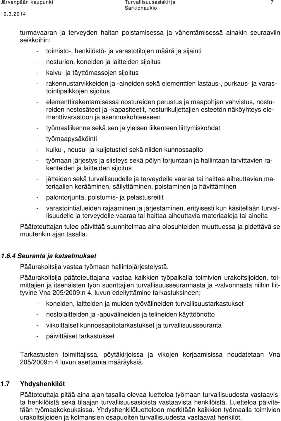 elementtirakentamisessa nostureiden perustus ja maapohjan vahvistus, nostureiden nostosäteet ja -kapasiteetit, nosturikuljettajien esteetön näköyhteys elementtivarastoon ja asennuskohteeseen -