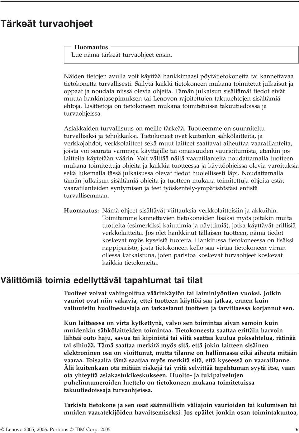 Tämän julkaisun sisältämät tiedot eivät muuta hankintasopimuksen tai Lenovon rajoitettujen takuuehtojen sisältämiä ehtoja.