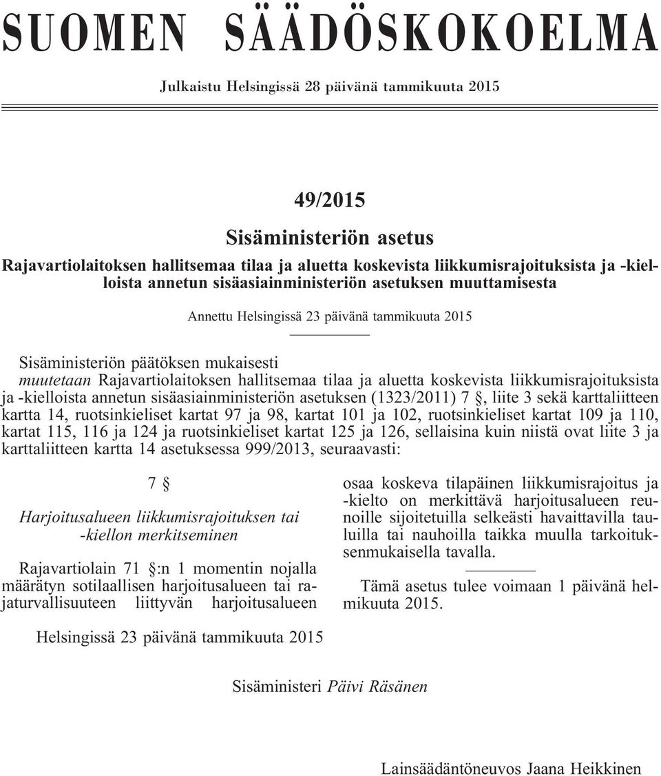 koskevista liikkumisrajoituksista ja-kielloista annetun sisäasiainministeriön asetuksen(1323/2011) 7, liite 3 sekä karttaliitteen kartta 14, ruotsinkieliset kartat 97 ja 98, kartat 101 ja 102,