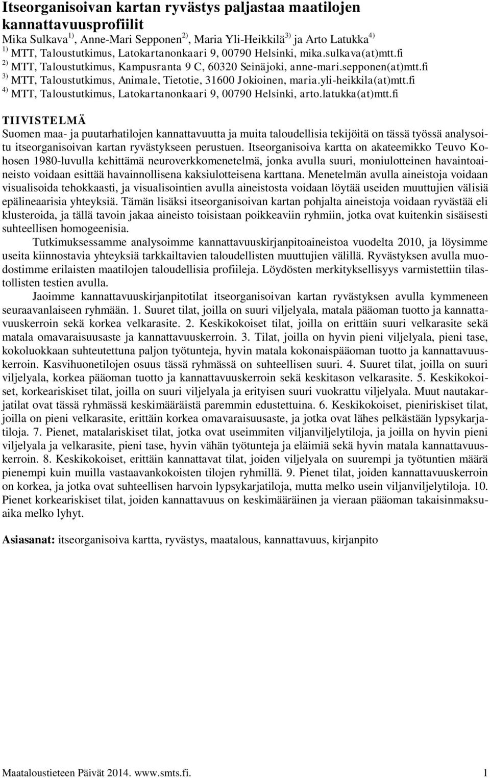 yli-heikkila(at)mtt.fi 4) MTT, Taloustutkimus, Latokartanonkaari 9, 00790 Helsinki, arto.latukka(at)mtt.