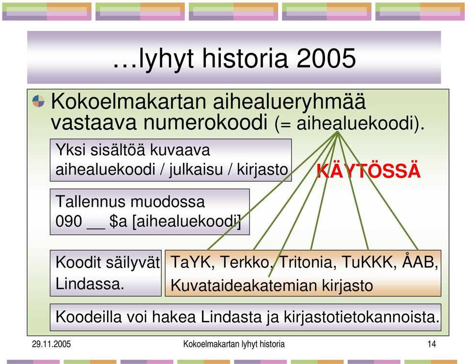 [aihealuekoodi] Koodit säilyvät Lindassa.