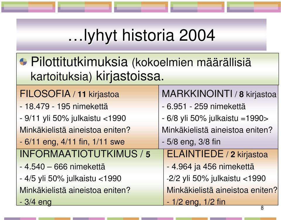540 666 nimekettä - 4/5 yli 50% julkaistu <1990 Minkäkielistä aineistoa eniten? - 3/4 eng MARKKINOINTI / 8 kirjastoa - 6.