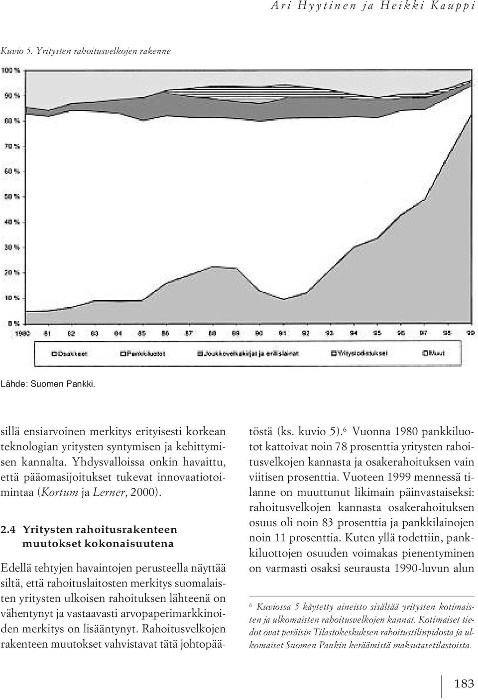 Yhdysvalloissa onkin havaittu, että pääomasijoitukset tukevat innovaatiotoimintaa ( Kortum ja Lerner, 20