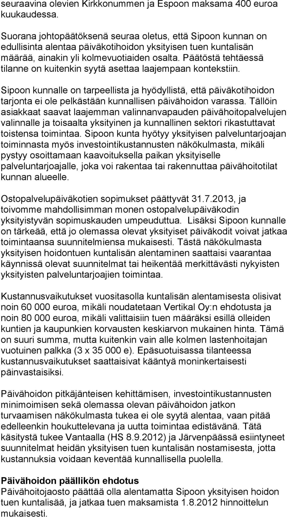 Päätöstä tehtäessä tilanne on kuitenkin syytä asettaa laajempaan kontekstiin.