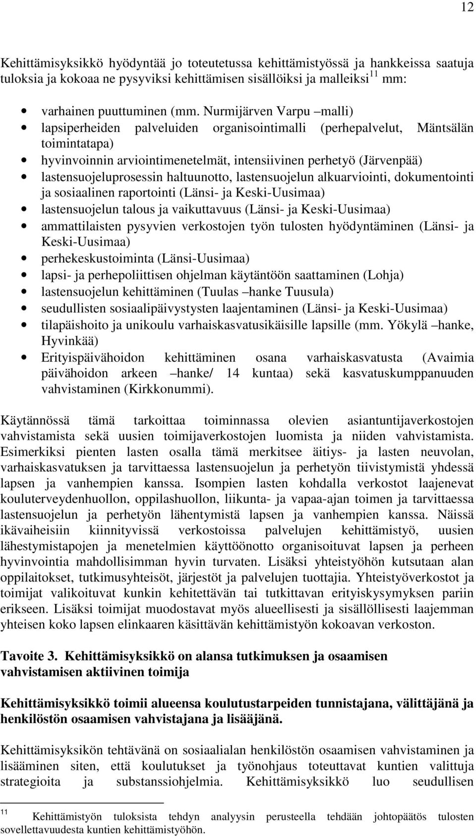 lastensuojeluprosessin haltuunotto, lastensuojelun alkuarviointi, dokumentointi ja sosiaalinen raportointi (Länsi- ja Keski-Uusimaa) lastensuojelun talous ja vaikuttavuus (Länsi- ja Keski-Uusimaa)