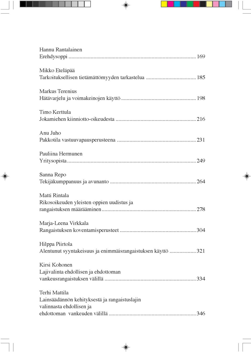 .. 264 Matti Rintala Rikosoikeuden yleisten oppien uudistus ja rangaistuksen määrääminen... 278 Marja-Leena Virkkala Rangaistuksen koventamisperusteet.