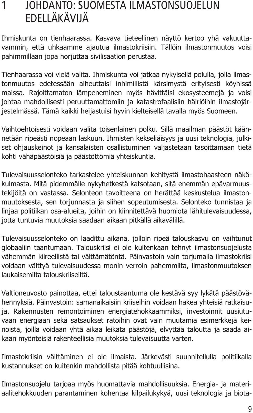 Ihmiskunta voi jatkaa nykyisellä polulla, jolla ilmastonmuutos edetessään aiheuttaisi inhimillistä kärsimystä erityisesti köyhissä maissa.