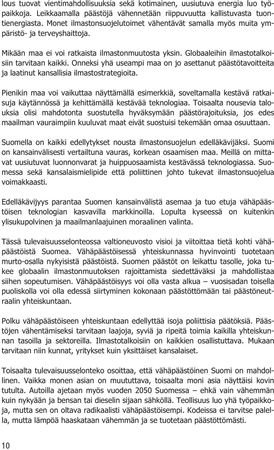 Onneksi yhä useampi maa on jo asettanut päästötavoitteita ja laatinut kansallisia ilmastostrategioita.