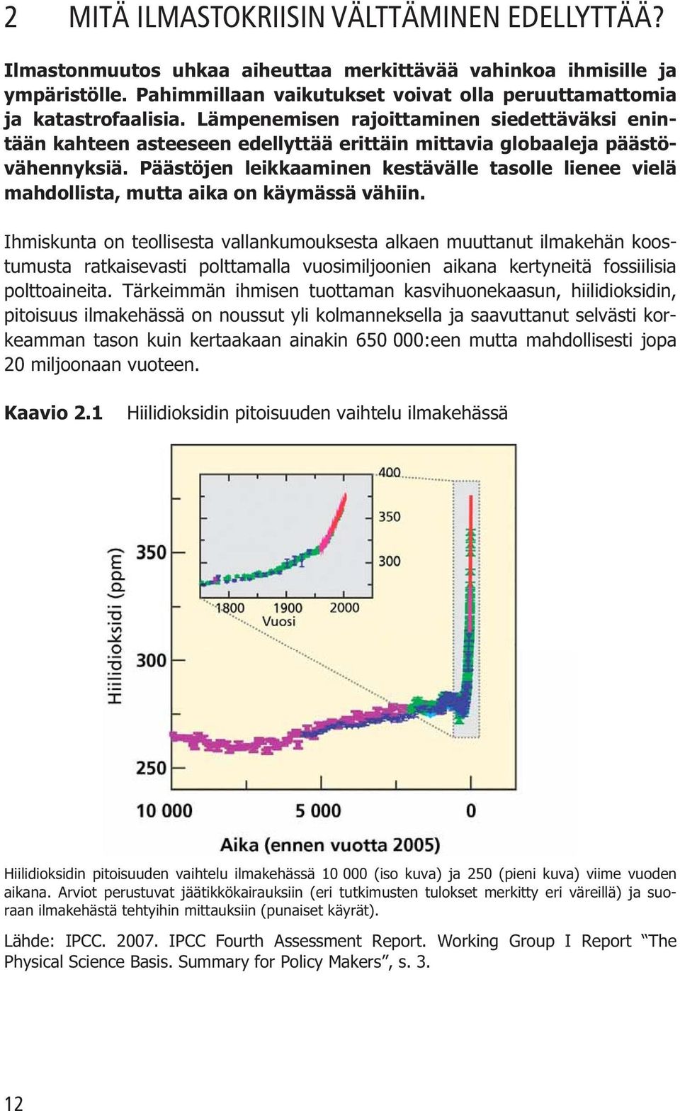 Päästöjen leikkaaminen kestävälle tasolle lienee vielä mahdollista, mutta aika on käymässä vähiin.