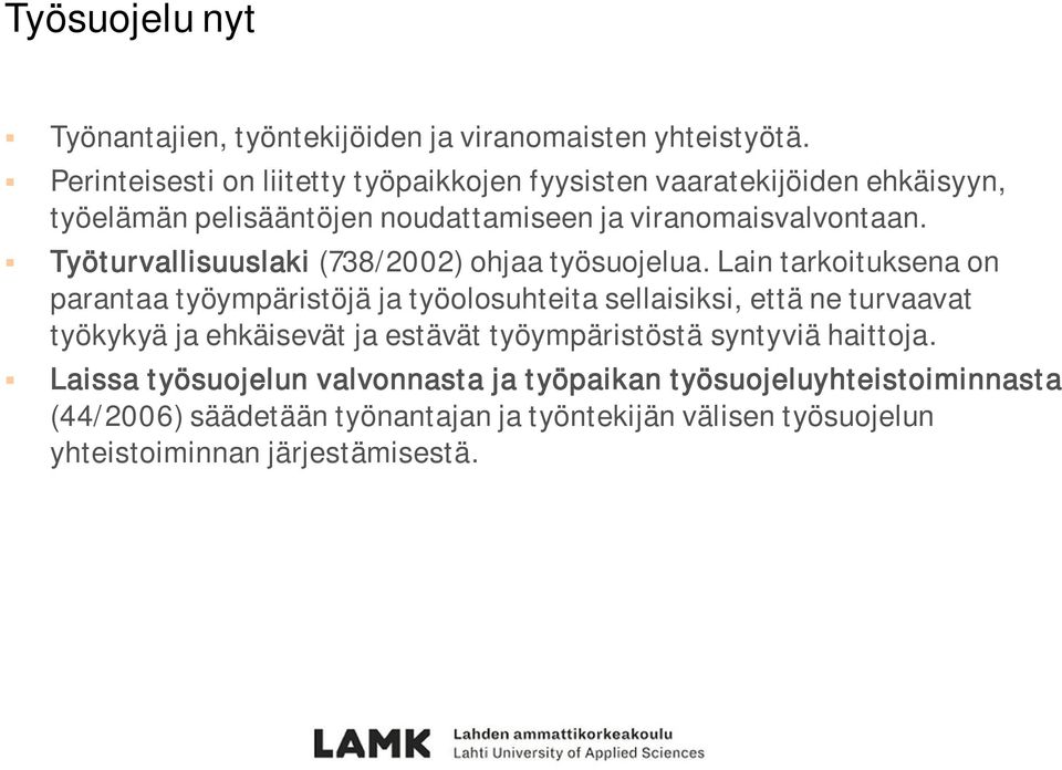 Työturvallisuuslaki (738/2002) ohjaa työsuojelua.