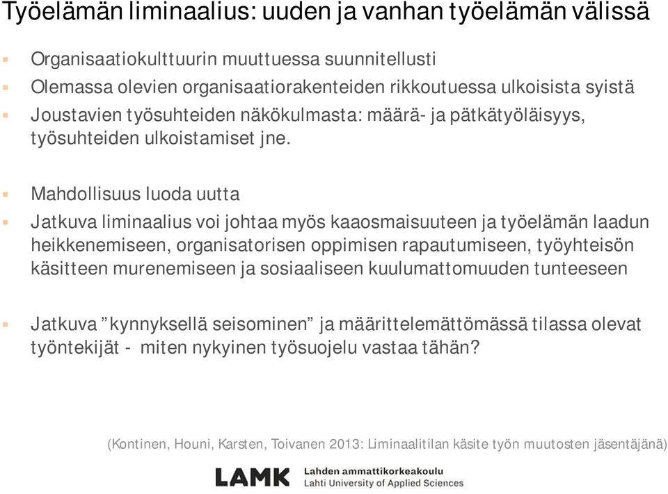 Mahdollisuus luoda uutta Jatkuva liminaalius voi johtaa myös kaaosmaisuuteen ja työelämän laadun heikkenemiseen, organisatorisen oppimisen rapautumiseen, työyhteisön käsitteen