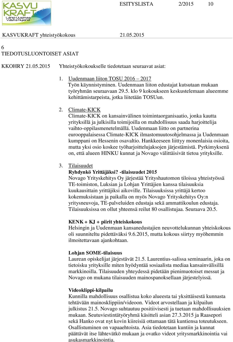 .5. klo 9 kokoukseen keskustelemaan alueemme kehittämistarpeista, jotka liitetään TOSUun. 2.