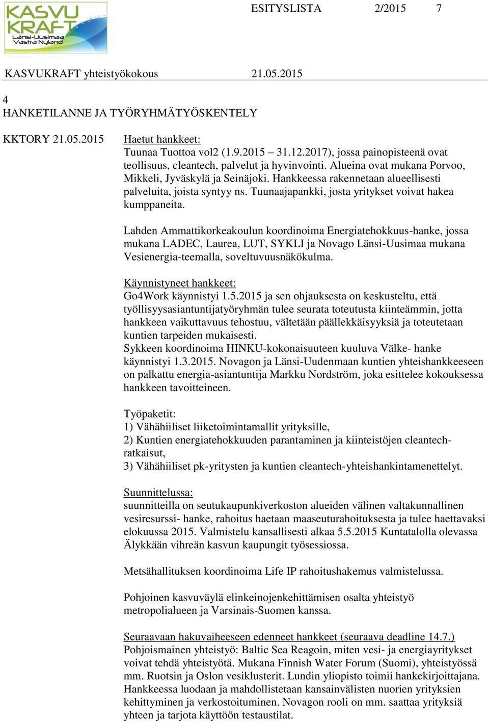 Hankkeessa rakennetaan alueellisesti palveluita, joista syntyy ns. Tuunaajapankki, josta yritykset voivat hakea kumppaneita.