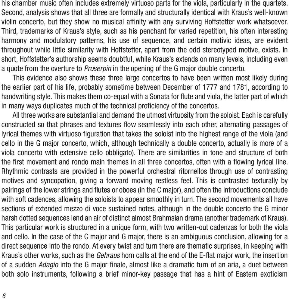 Third, trademarks of Kraus s style, such as his penchant for varied repetition, his often interesting harmony and modulatory patterns, his use of sequence, and certain motivic ideas, are evident