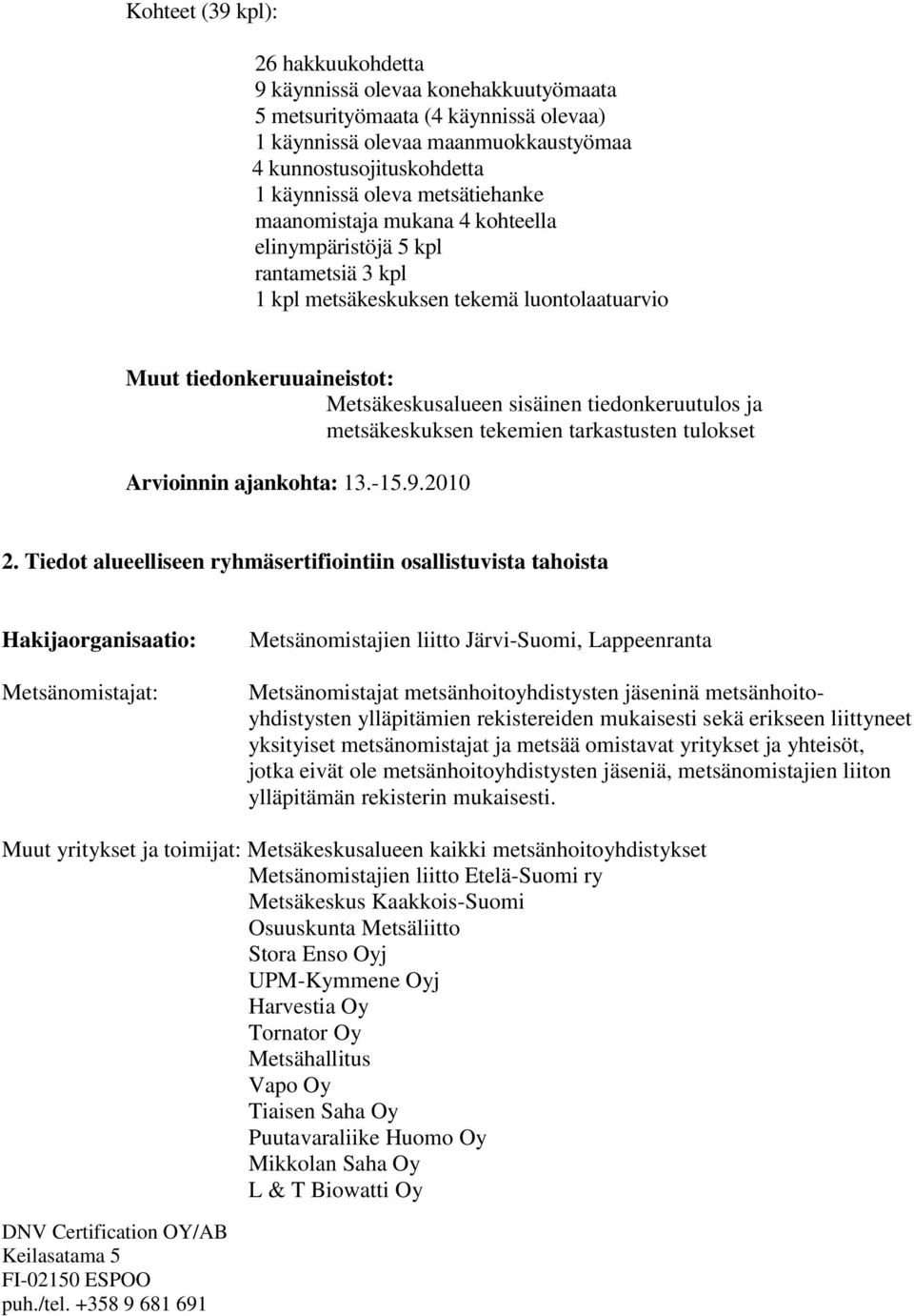 tiedonkeruutulos ja metsäkeskuksen tekemien tarkastusten tulokset Arvioinnin ajankohta: 13.-15.9.2010 2.