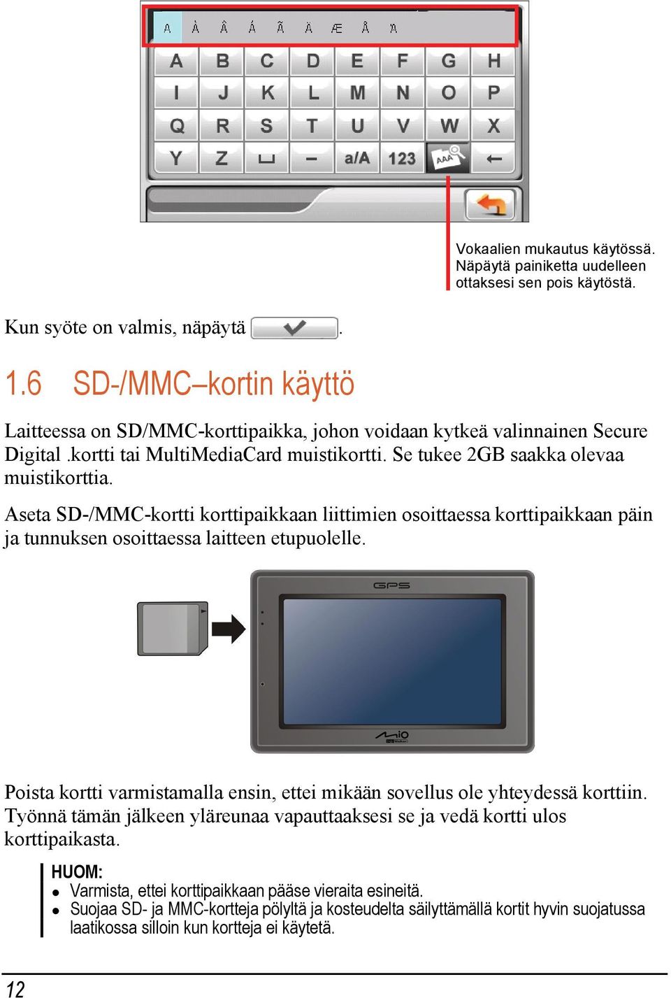 Aseta SD-/MMC-kortti korttipaikkaan liittimien osoittaessa korttipaikkaan päin ja tunnuksen osoittaessa laitteen etupuolelle.