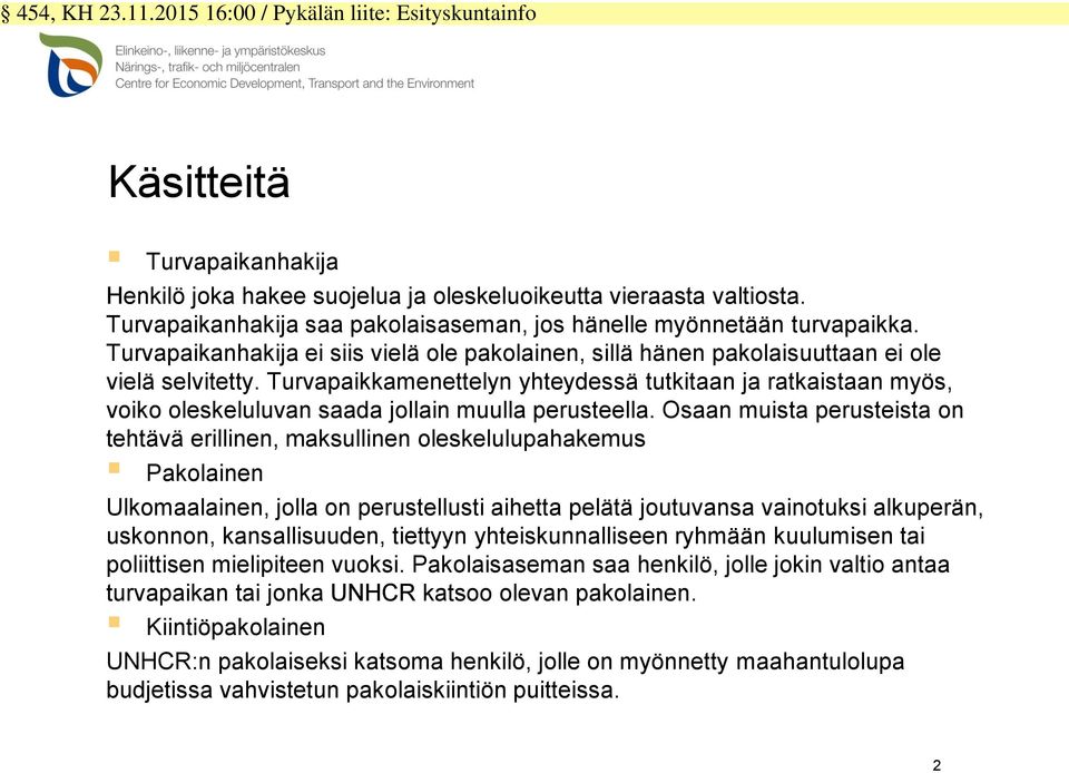 Turvapaikkamenettelyn yhteydessä tutkitaan ja ratkaistaan myös, voiko oleskeluluvan saada jollain muulla perusteella.