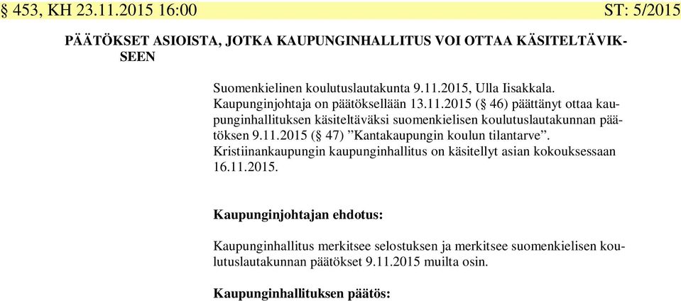 Kristiinankaupungin kaupunginhallitus on käsitellyt asian kokouksessaan 16.11.2015.