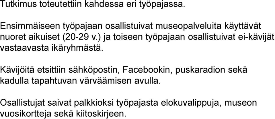 ) ja toiseen työpajaan osallistuivat ei-kävijät vastaavasta ikäryhmästä.