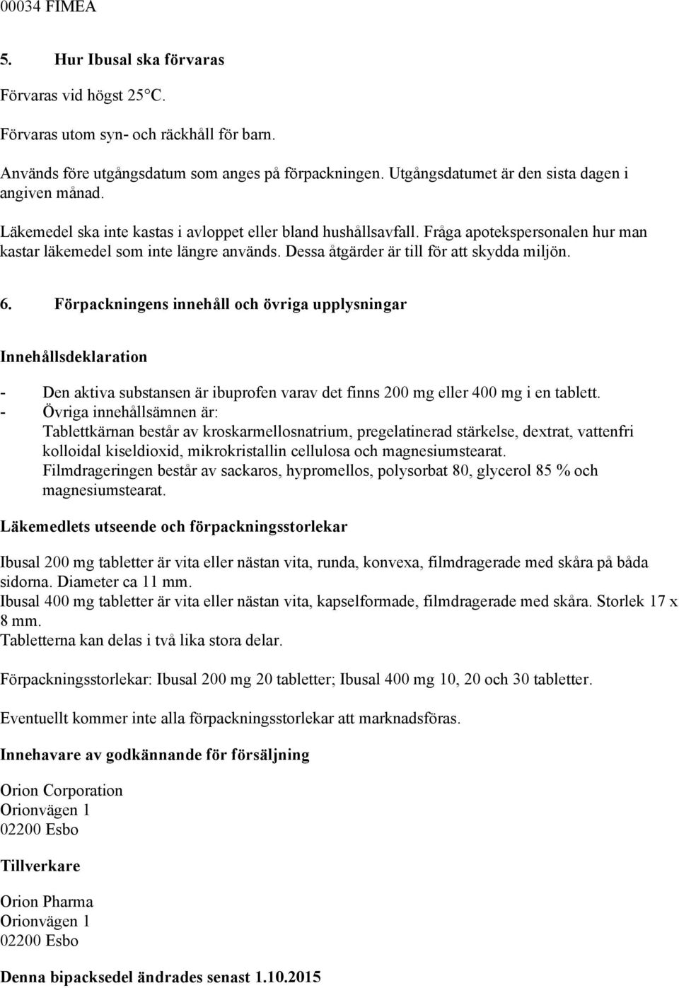 Dessa åtgärder är till för att skydda miljön. 6.