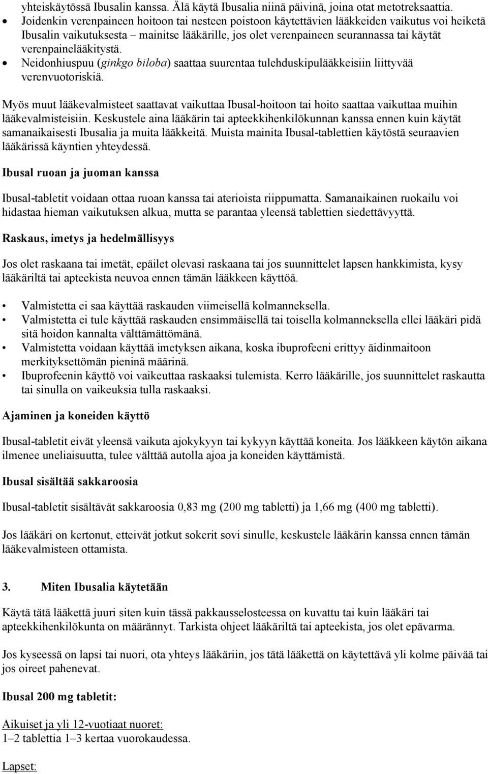 verenpainelääkitystä. Neidonhiuspuu (ginkgo biloba) saattaa suurentaa tulehduskipulääkkeisiin liittyvää verenvuotoriskiä.