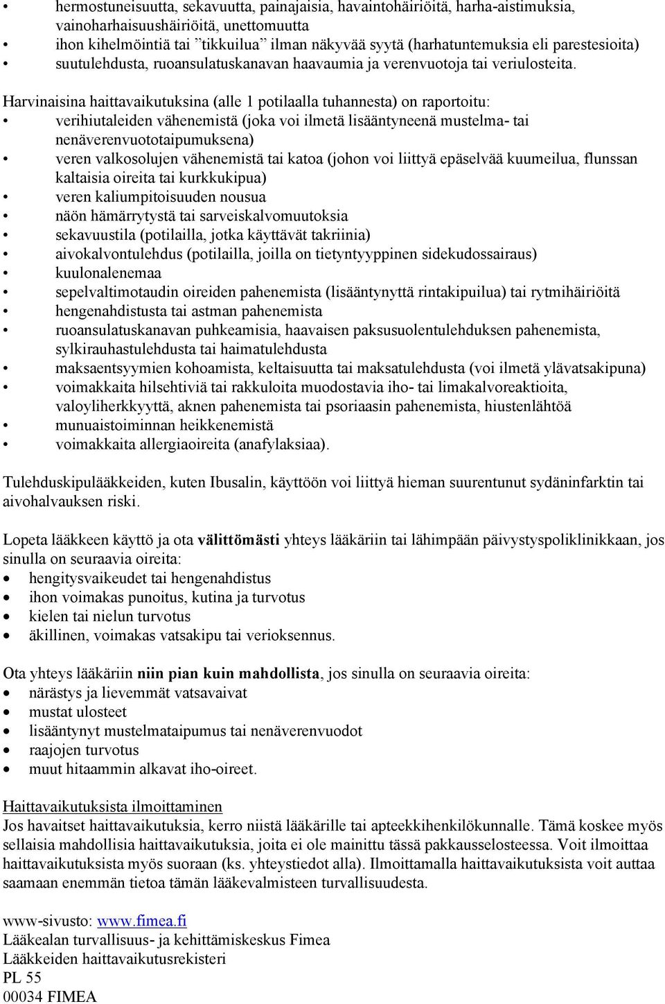 Harvinaisina haittavaikutuksina (alle 1 potilaalla tuhannesta) on raportoitu: verihiutaleiden vähenemistä (joka voi ilmetä lisääntyneenä mustelma- tai nenäverenvuototaipumuksena) veren valkosolujen