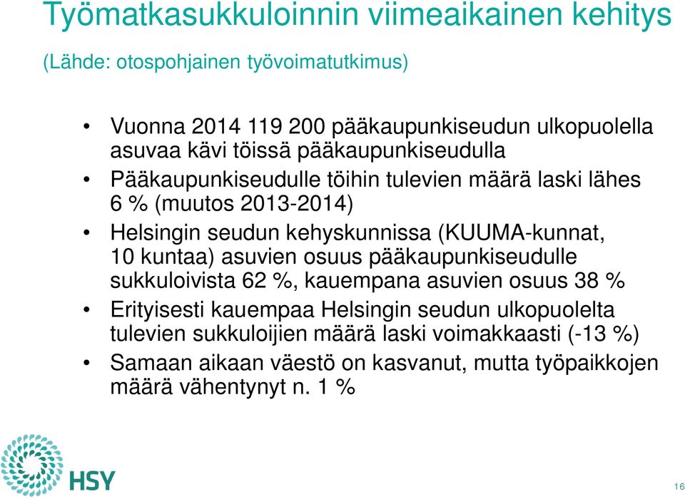 (KUUMA-kunnat, 10 kuntaa) asuvien osuus pääkaupunkiseudulle sukkuloivista 62 %, kauempana asuvien osuus 38 % Erityisesti kauempaa Helsingin